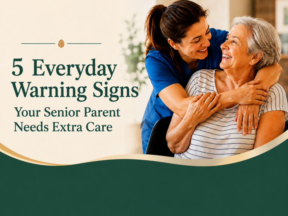 5 Everyday Warning Signs Your Senior Parent Needs Extra Care