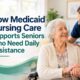 How Medicaid Nursing Care Supports Seniors Who Need Daily Assistance